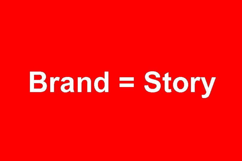 Brand = Story 