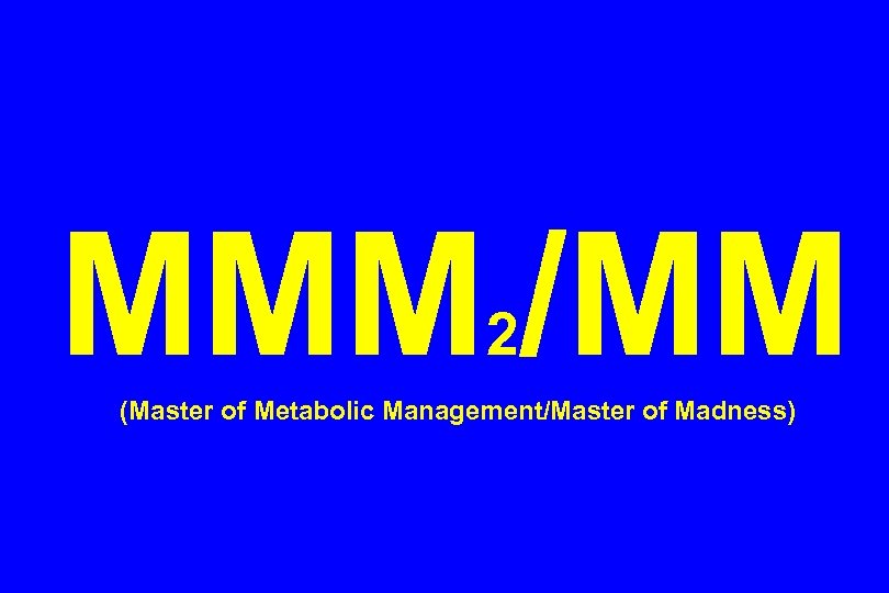 MMM /MM 2 (Master of Metabolic Management/Master of Madness) 