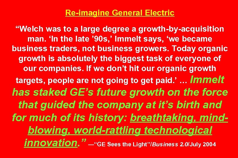 Re-imagine General Electric “Welch was to a large degree a growth-by-acquisition man. ‘In the
