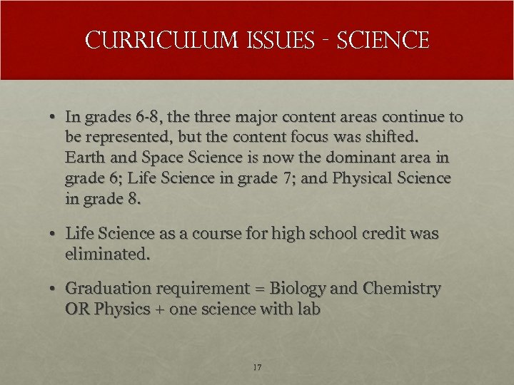 Curriculum Issues - Science • In grades 6 -8, the three major content areas