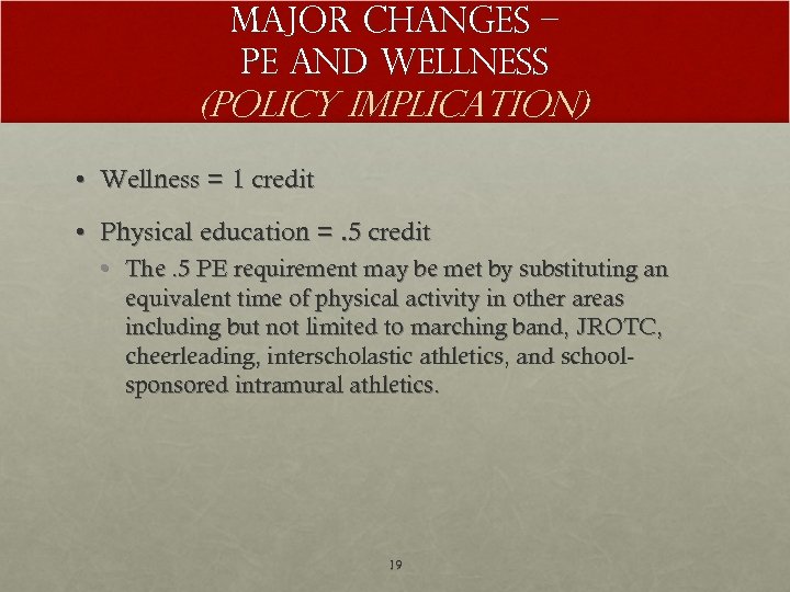 Major Changes – PE and Wellness (Policy Implication) • Wellness = 1 credit •