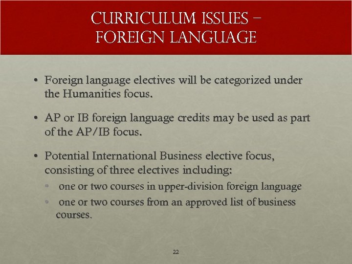 Curriculum Issues – Foreign Language • Foreign language electives will be categorized under the