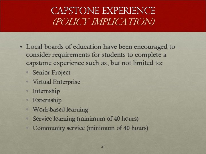 Capstone experience (policy implication) • Local boards of education have been encouraged to consider