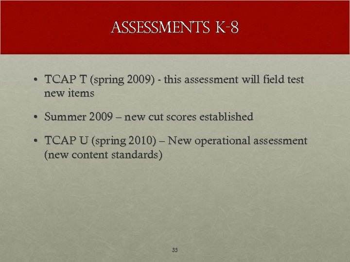 Assessments K-8 • TCAP T (spring 2009) - this assessment will field test new