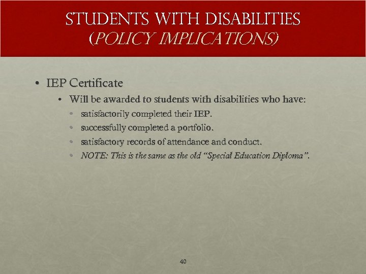 Students with disabilities (Policy Implications) • IEP Certificate • Will be awarded to students