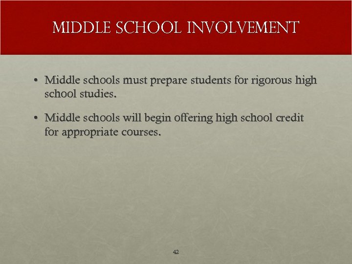 Middle School involvement • Middle schools must prepare students for rigorous high school studies.