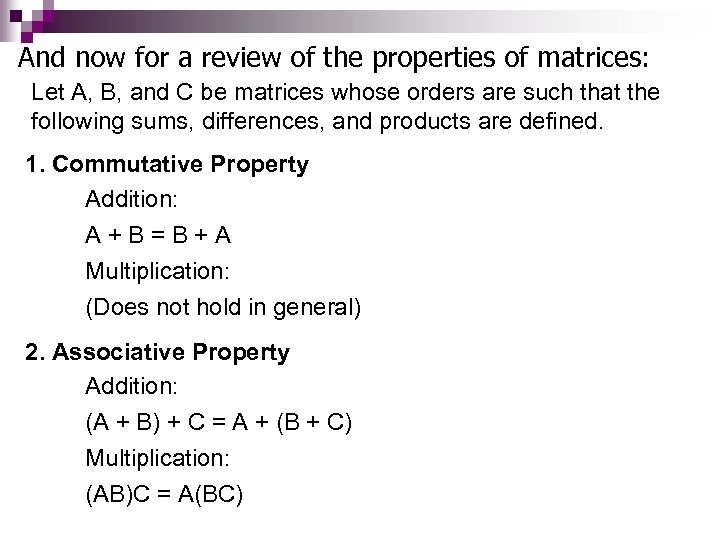 And now for a review of the properties of matrices: Let A, B, and