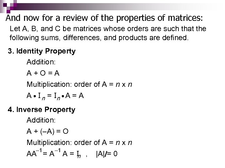 And now for a review of the properties of matrices: Let A, B, and