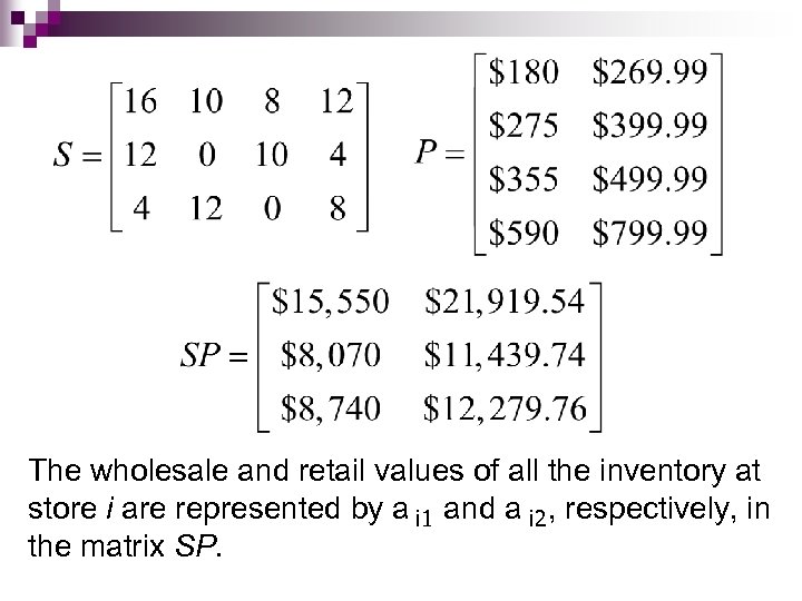 The wholesale and retail values of all the inventory at store i are represented