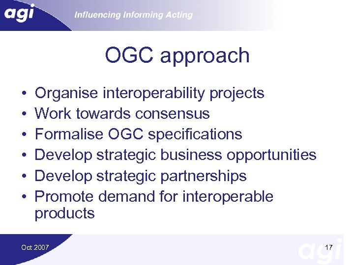 OGC approach • • • Organise interoperability projects Work towards consensus Formalise OGC specifications