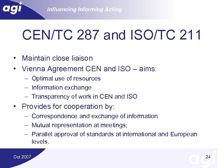 CEN/TC 287 and ISO/TC 211 • Maintain close liaison • Vienna Agreement CEN and