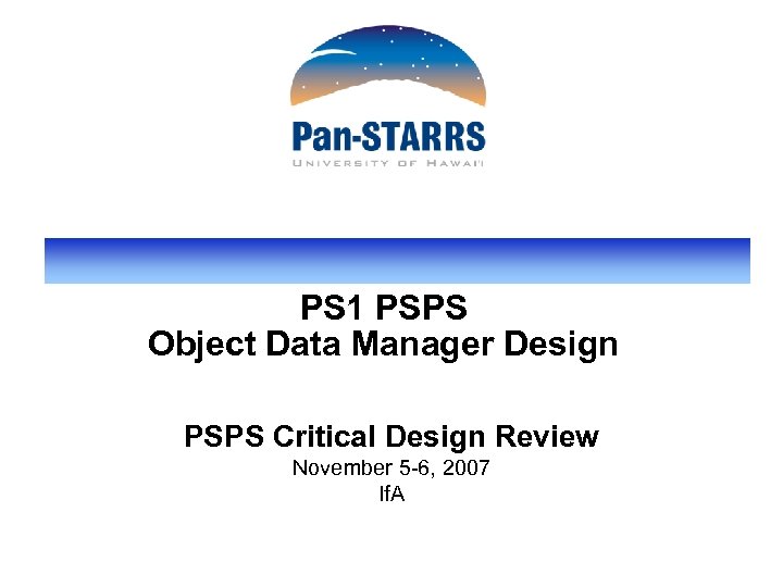 PS 1 PSPS Object Data Manager Design PSPS Critical Design Review November 5 -6,