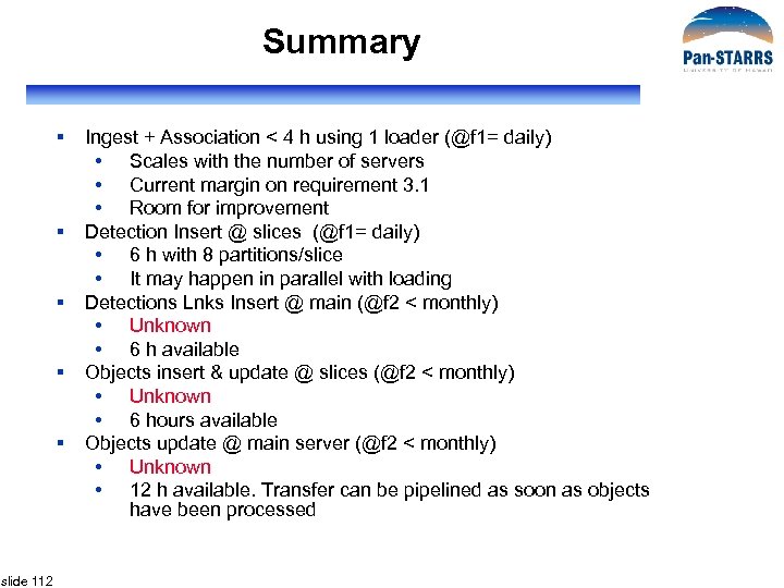 Summary § § § slide 112 Ingest + Association < 4 h using 1