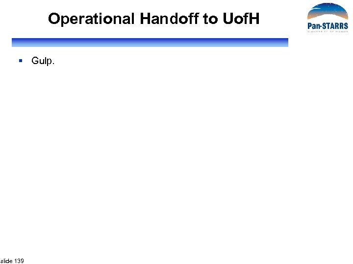 Operational Handoff to Uof. H § Gulp. slide 139 