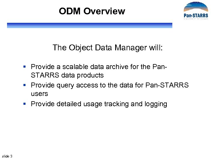 ODM Overview The Object Data Manager will: § Provide a scalable data archive for