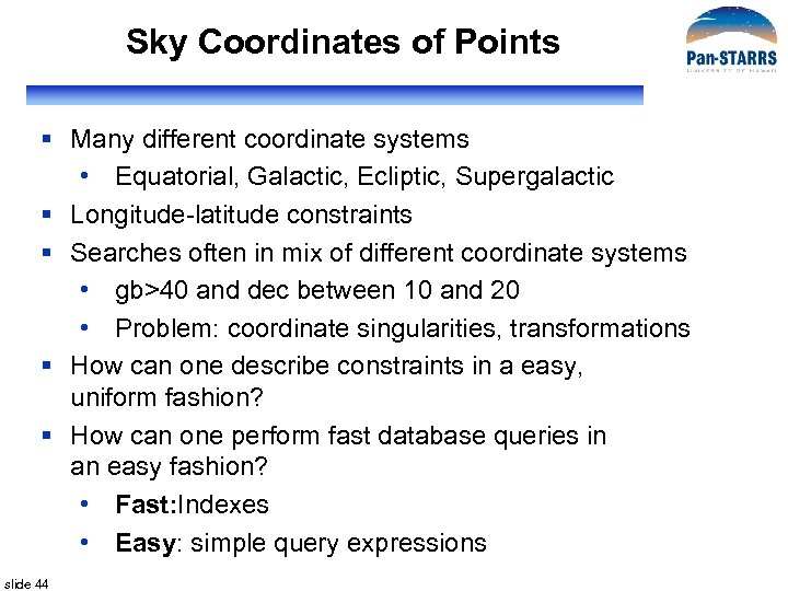 Sky Coordinates of Points § Many different coordinate systems • Equatorial, Galactic, Ecliptic, Supergalactic