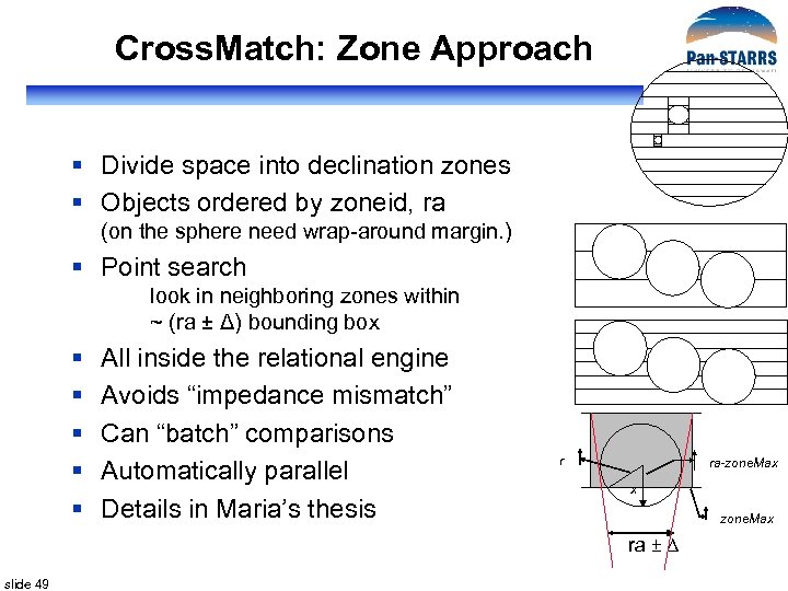 Cross. Match: Zone Approach § Divide space into declination zones § Objects ordered by