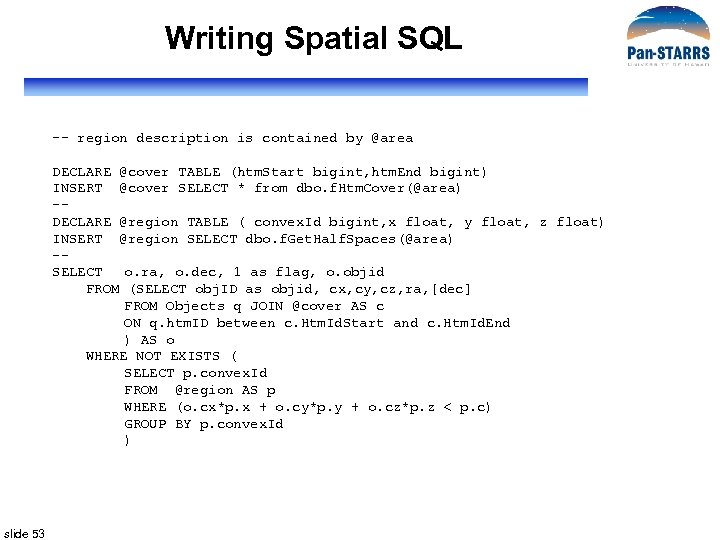 Writing Spatial SQL -- region description is contained by @area DECLARE @cover TABLE (htm.