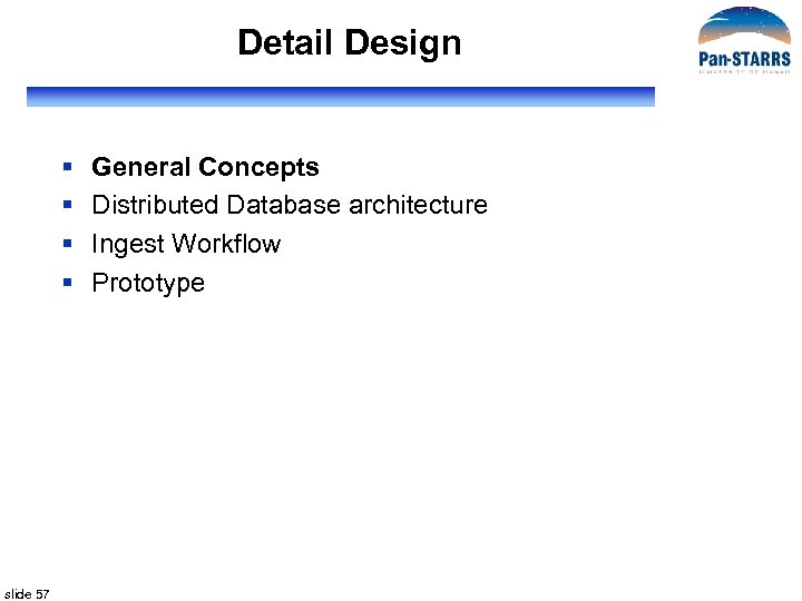 Detail Design § § slide 57 General Concepts Distributed Database architecture Ingest Workflow Prototype