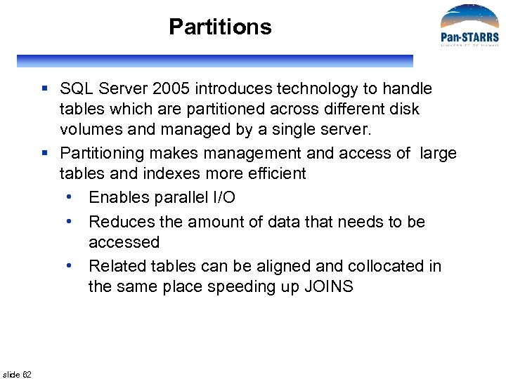 Partitions § SQL Server 2005 introduces technology to handle tables which are partitioned across