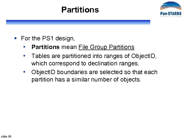 Partitions § For the PS 1 design, • Partitions mean File Group Partitions •