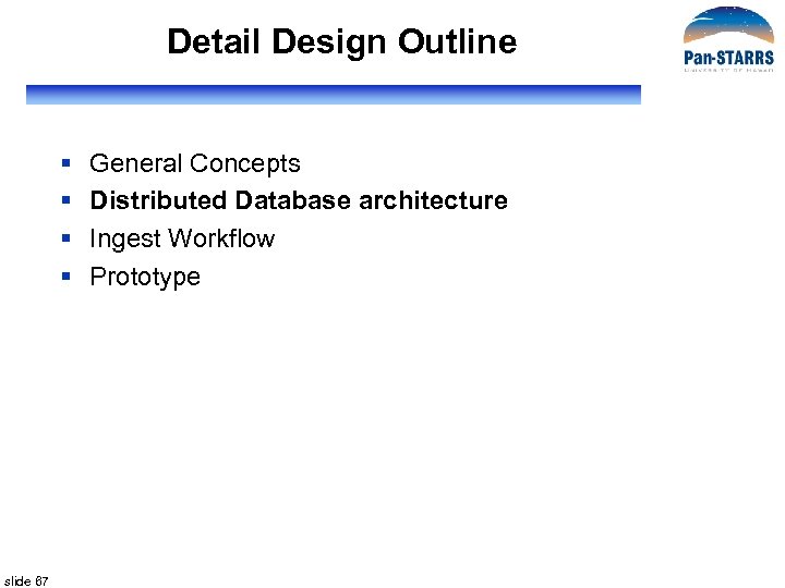 Detail Design Outline § § slide 67 General Concepts Distributed Database architecture Ingest Workflow