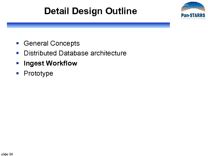 Detail Design Outline § § slide 84 General Concepts Distributed Database architecture Ingest Workflow