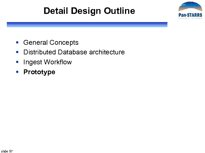 Detail Design Outline § § slide 97 General Concepts Distributed Database architecture Ingest Workflow