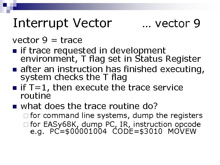 Interrupt Vector … vector 9 = trace n if trace requested in development environment,