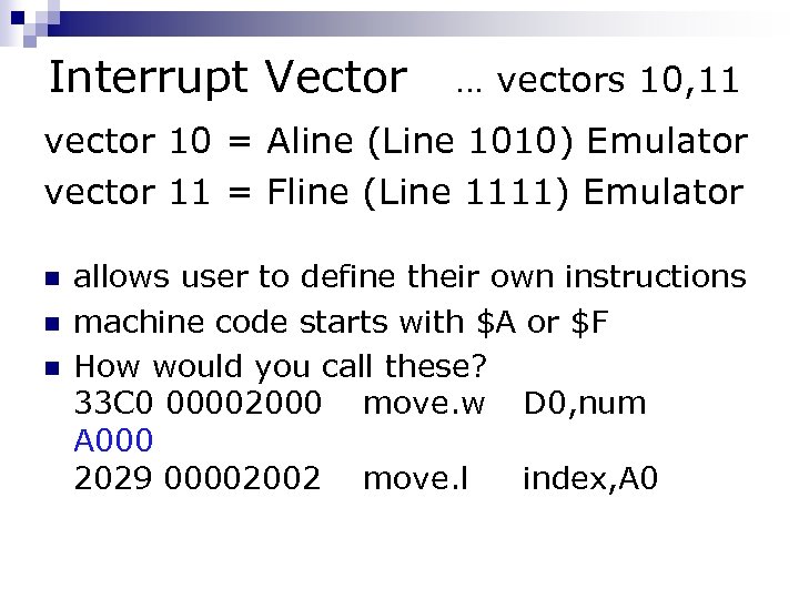 Interrupt Vector … vectors 10, 11 vector 10 = Aline (Line 1010) Emulator vector