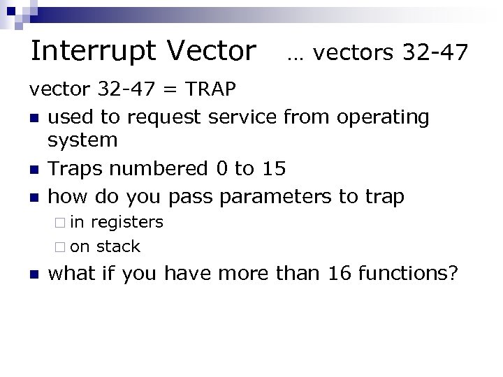 Interrupt Vector … vectors 32 -47 vector 32 -47 = TRAP n used to