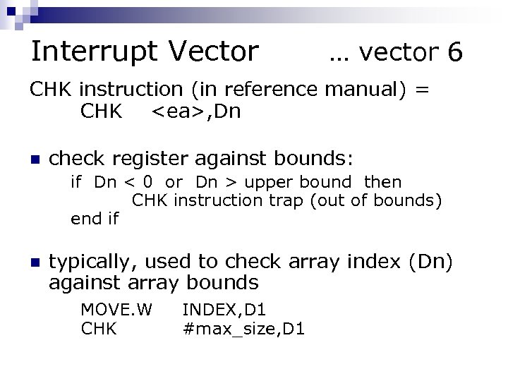 Interrupt Vector … vector 6 CHK instruction (in reference manual) = CHK <ea>, Dn