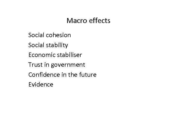 Macro effects Social cohesion Social stability Economic stabiliser Trust in government Confidence in the