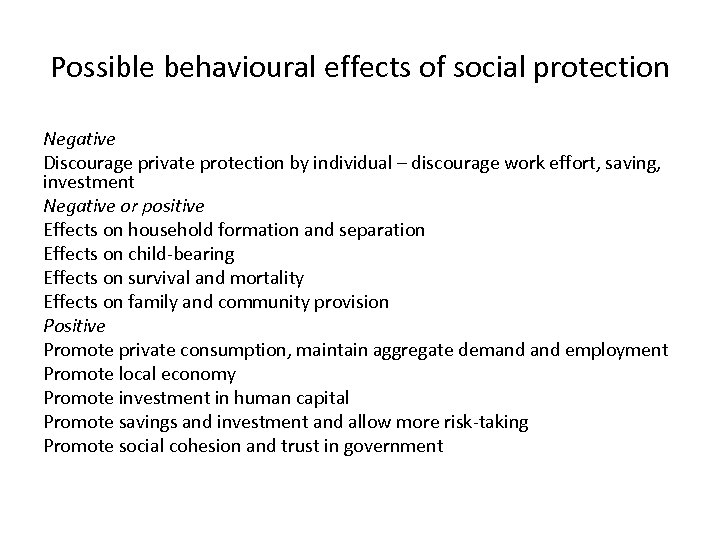 Possible behavioural effects of social protection Negative Discourage private protection by individual – discourage