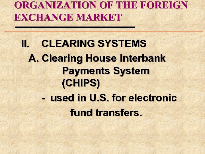 ORGANIZATION OF THE FOREIGN EXCHANGE MARKET II. CLEARING SYSTEMS A. Clearing House Interbank Payments