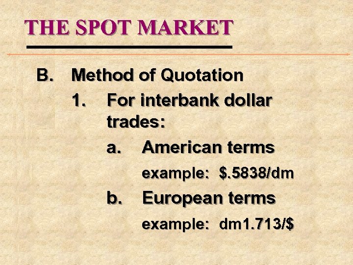 THE SPOT MARKET B. Method of Quotation 1. For interbank dollar trades: a. American