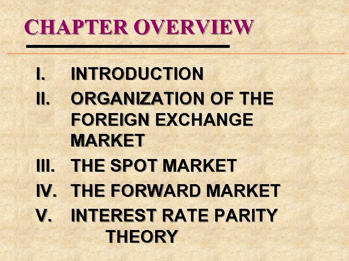 CHAPTER OVERVIEW I. II. III. IV. V. INTRODUCTION ORGANIZATION OF THE FOREIGN EXCHANGE MARKET