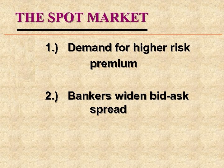 THE SPOT MARKET 1. ) Demand for higher risk premium 2. ) Bankers widen