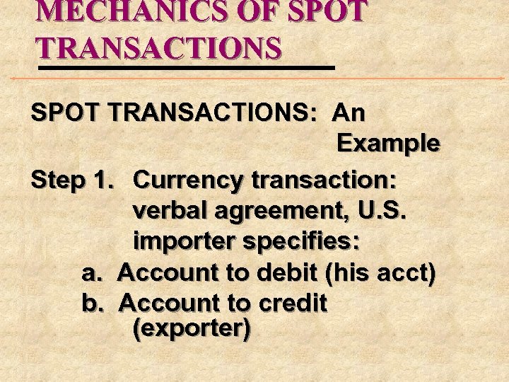 MECHANICS OF SPOT TRANSACTIONS: An Example Step 1. Currency transaction: verbal agreement, U. S.