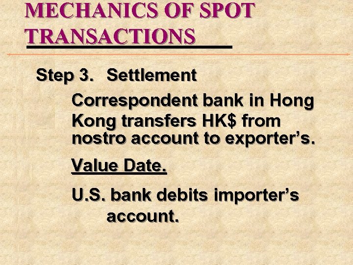 MECHANICS OF SPOT TRANSACTIONS Step 3. Settlement Correspondent bank in Hong Kong transfers HK$