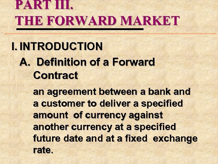 PART III. THE FORWARD MARKET I. INTRODUCTION A. Definition of a Forward Contract an