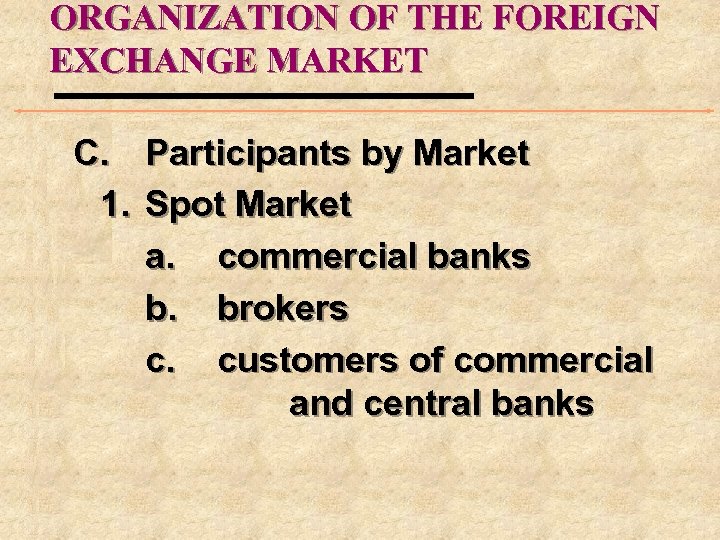 ORGANIZATION OF THE FOREIGN EXCHANGE MARKET C. Participants by Market 1. Spot Market a.