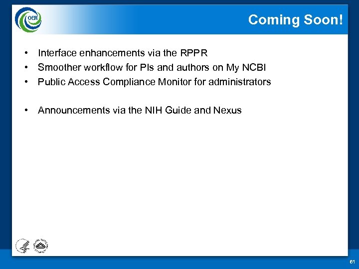 Coming Soon! • Interface enhancements via the RPPR • Smoother workflow for PIs and