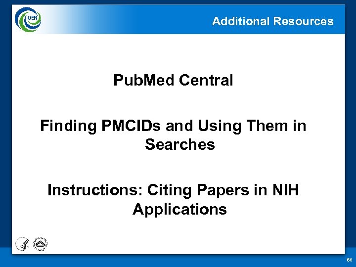 Additional Resources Pub. Med Central Finding PMCIDs and Using Them in Searches Instructions: Citing