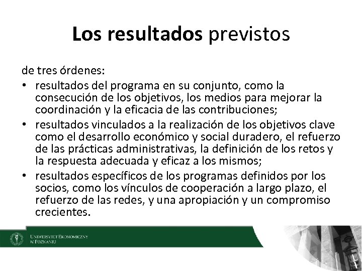 Los resultados previstos de tres órdenes: • resultados del programa en su conjunto, como