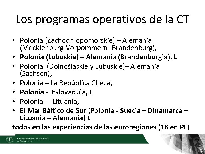Los programas operativos de la CT • Polonia (Zachodniopomorskie) – Alemania (Mecklenburg-Vorpommern- Brandenburg), •