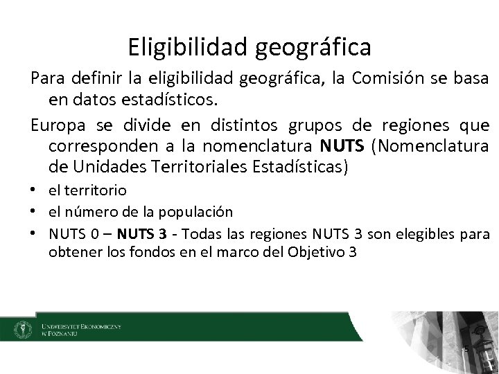 Eligibilidad geográfica Para definir la eligibilidad geográfica, la Comisión se basa en datos estadísticos.