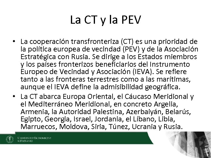 La CT y la PEV • La cooperación transfronteriza (CT) es una prioridad de