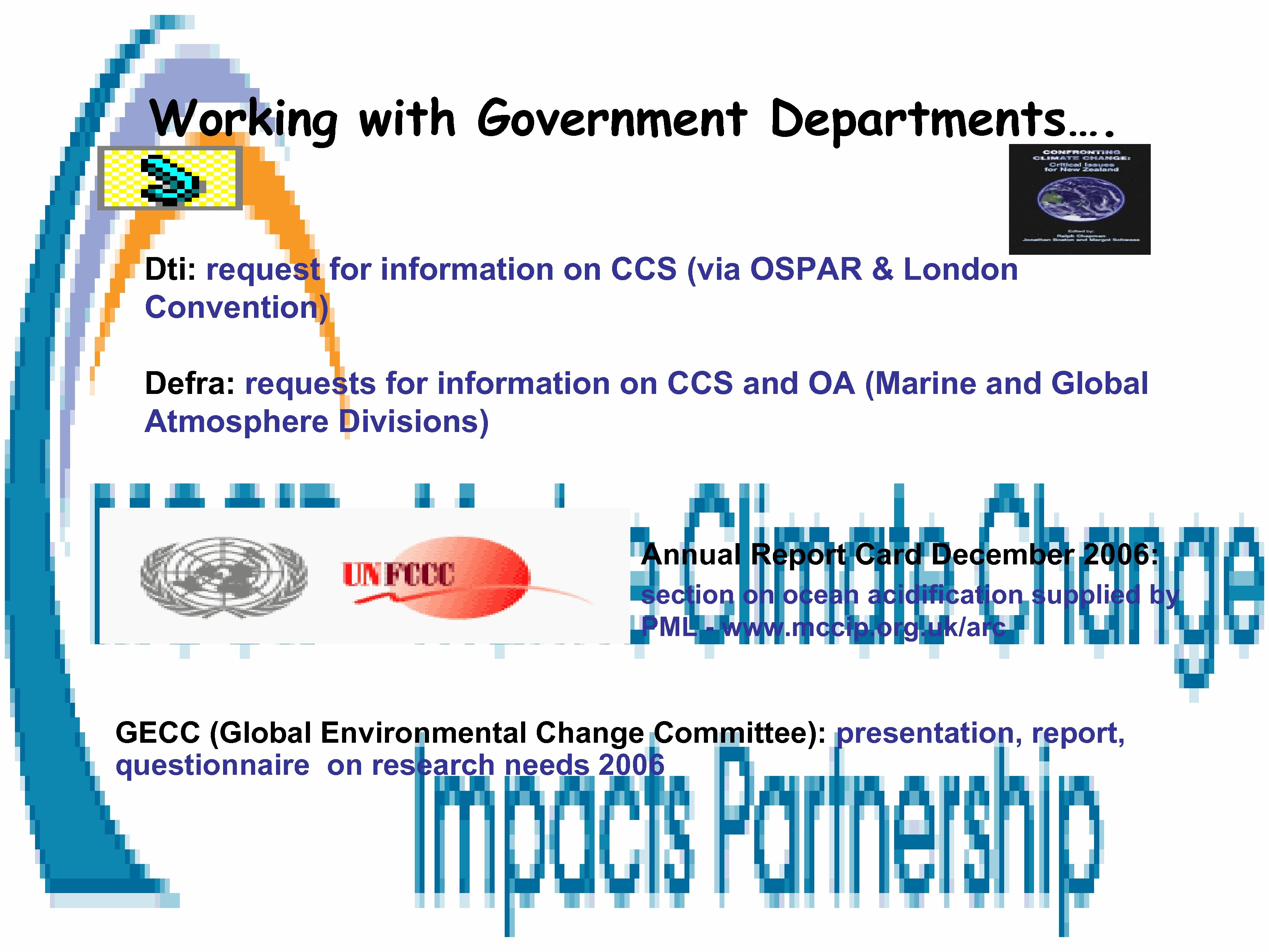 Working with Government Departments…. Dti: request for information on CCS (via OSPAR & London