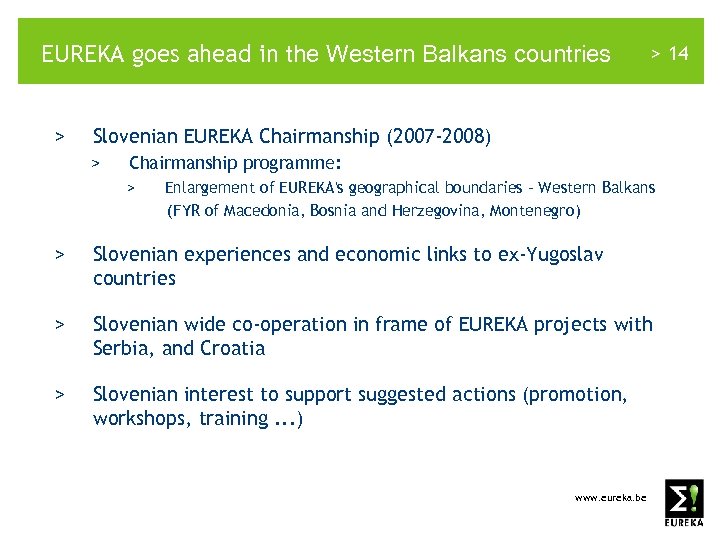EUREKA goes ahead in the Western Balkans countries > > 14 Slovenian EUREKA Chairmanship